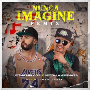 Jotha Melody Ft. Nova La Amenaza – Nunca Imaginé (Remix)